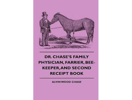 Livro Dr Chases Family Physician Farrier BeeKeeper And Second Receipt Book de Alvin Wood Chase (Inglês)