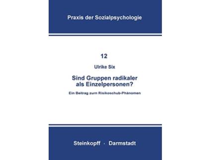 Livro Sind Gruppen Radikaler als Einzelpersonen Ein Beitrag zum RisikoschubPhänomen Praxis der Sozialpsychologie 12 German Edition de U Six (Alemão)