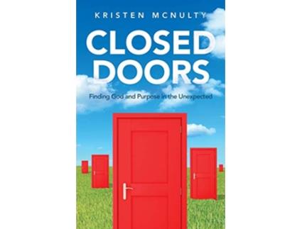 Livro Closed Doors Finding God and Purpose in the Unexpected de Kristen McNulty (Inglês)