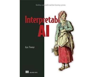 Livro Interperetable AI de Ajay Thampi (Inglês)