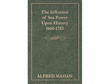 Livro The Influence Of Sea Power Upon History 16601783 de A T Mahan (Inglês)