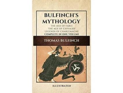 Livro Bulfinchs Mythology Illustrated The Age of FableThe Age of ChivalryLegends of Charlemagne complete in one volume de Thomas Bulfinch (Inglês)