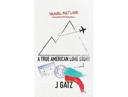 Livro Travel Fuck Love A True American Love Story de J Gatz (Inglês)