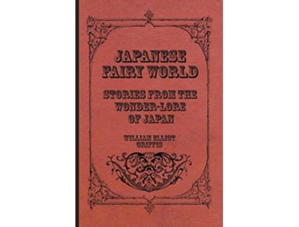 Livro Japanese Fairy World Stories From The WonderLore Of Japan de William Elliot Griffis (Inglês)