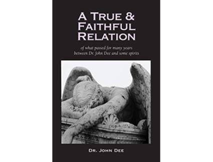 Livro A True and Faithful Relation of What Passed for Many Years Between Dr John Dee and Some Spirits de John Dee (Inglês)