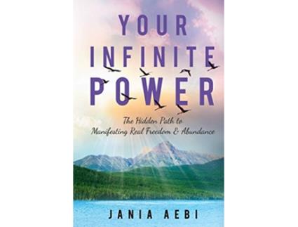 Livro Your Infinite Power The Hidden Path to Manifesting Real Freedom Abundance de Jania Aebi (Inglês)