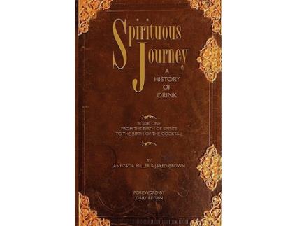 Livro Spirituous Journey A History of Drink Book One de Jared McDaniel Brown Anistatia Renard Miller (Inglês)