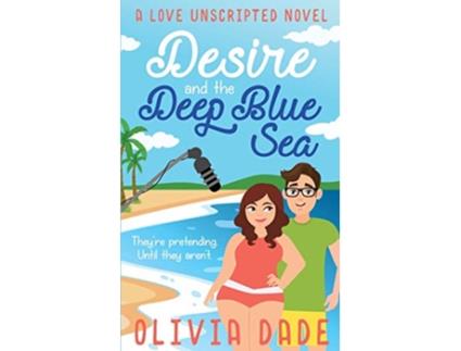 Livro Desire and the Deep Blue Sea Love Unscripted de Olivia Dade (Inglês)