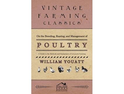 Livro On the Breeding Rearing and Management of Poultry A Guide to the Methods and Equipment of Livestock Farming de William Youatt (Inglês)