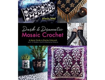 Livro Dark Dramatic Mosaic Crochet de Alexis Sixel (Inglês)