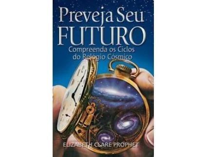Livro Preveja seu Futuro Compreenda os Ciclos do Relógio Cósmico de Elizabeth Clare Prophet (Português)
