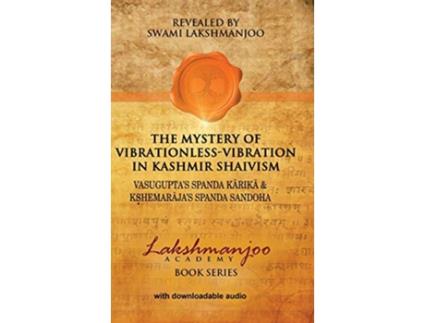 Livro The Mystery of VibrationlessVibration in Kashmir Shaivism Vasuguptas Spanda Karika Kshemarajas Spanda Sandoha de Swami Lakshmanjoo (Inglês)