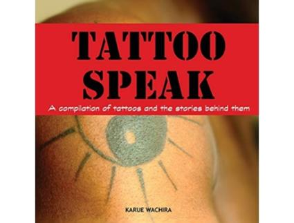 Livro Tattoo Speak A compilation of tattoos and the stories behind them de Karue Wachira (Inglês)