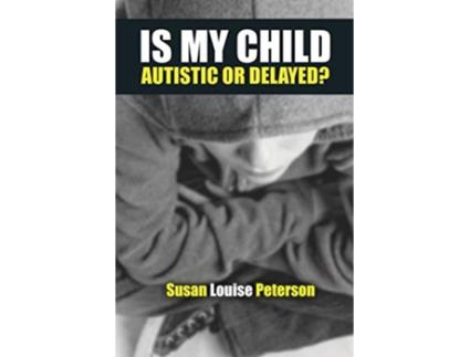 Livro Is My Child Autistic or Delayed de Susan Louise Peterson (Inglês)