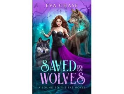 Livro Saved by Wolves A Bound to the Fae Novel de Eva Chase (Inglês)