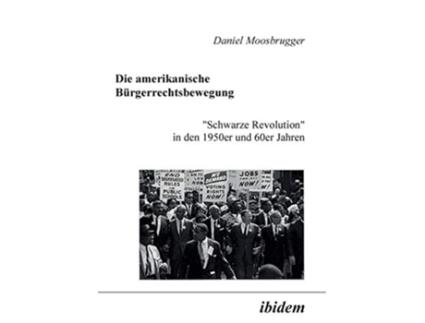 Livro Die amerikanische Bürgerrechtsbewegung Schwarze Revolution in den 1950er und 60er Jahren German Edition de Daniel Moosbrugger (Alemão)