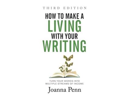 Livro How to Make a Living with Your Writing Third Edition Turn Your Words into Multiple Streams Of Income de Joanna Penn (Inglês - Capa Dura)