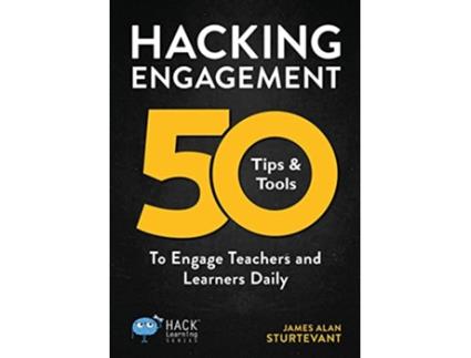Livro Hacking Engagement 50 Tips Tools To Engage Teachers and Learners Daily Hack Learning Series de James Alan Sturtevant (Inglês)