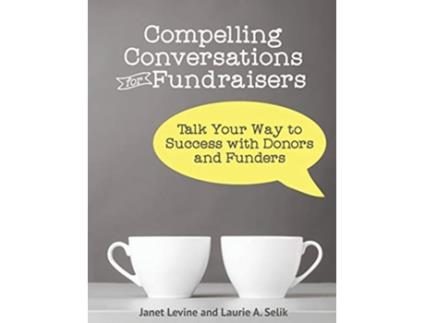 Livro Compelling Conversations for Fundraisers Talk Your Way to Success with Donors and Funders de Janet Levine Laurie A Selik (Inglês)