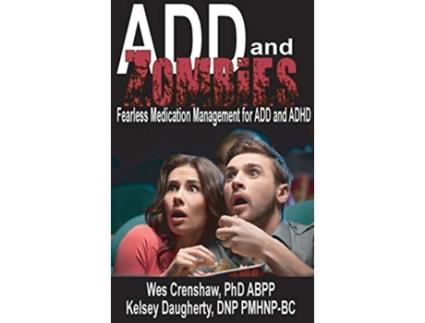 Livro ADD and Zombies Fearless Medication Management for ADD and ADHD de Wes Crenshaw Kelsey Daughtery (Inglês)