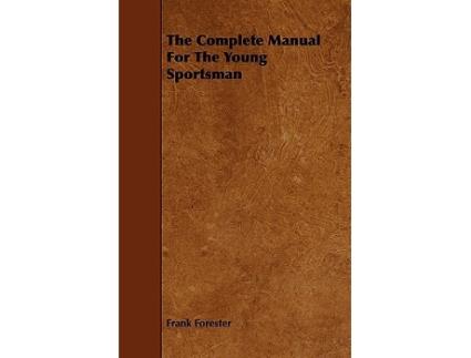 Livro The Complete Manual for the Young Sportsman de Frank Forester (Inglês)