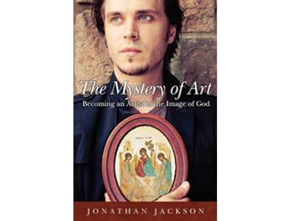 Livro The Mystery of Art Becoming an Artist in the Image of God de Jonathan Jackson (Inglês)
