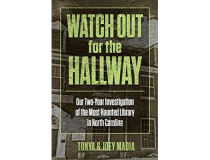 Livro Watch Out for the Hallway Our TwoYear Investigation of the Most Haunted Library in North Carolina de Tonya Madia Joey Madia (Inglês)