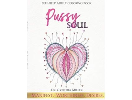 Livro Pussy Soul Manifest Worthiness Desires selfhelp adult coloring book de Dr Cynthia Miller (Inglês)