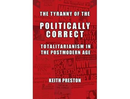 Livro The Tyranny of the Politically Correct Totalitarianism in the Postmodern Age de Keith Preston (Inglês)