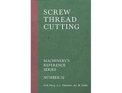 Livro Screw Thread Cutting Machinerys Reference Series Number 32 de Erik Oberg A L Valentine Jos M Stable (Inglês)