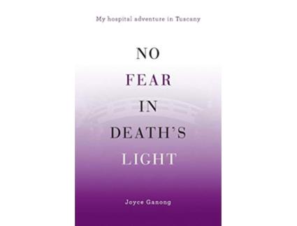 Livro No Fear in Deaths Light My Hospital Adventure in Tuscany de Joyce Ganong (Inglês)