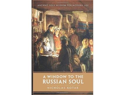 Livro A Window to the Russian Soul Ancient Folk Wisdom for Modern Life Worldbuilding de Nicholas Kotar (Inglês)