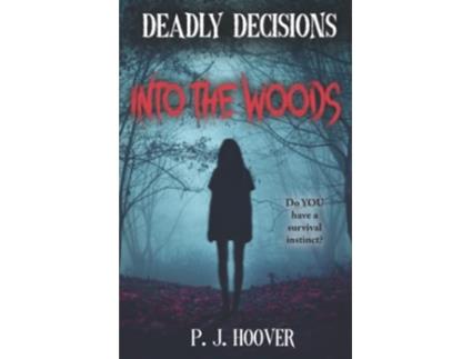 Livro Deadly Decisions Into the Woods de P J Hoover (Inglês)