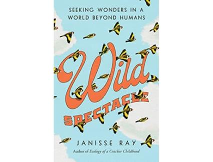 Livro Wild Spectacle de Janisse Ray (Inglês - Capa Dura)