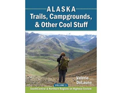 Livro Alaska Trails Campgrounds Other Cool Stuff SouthCentral Northern Regions on Highway System de Valerie Delaune (Inglês)