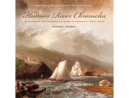 Livro Hudson River Chronicles In Search of the Splendid Sublime on Americas First River 1 Lives of Famous Artists de Richard J Friswell (Inglês)