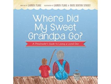 Livro Where Did My Sweet Grandpa Go A Preschoolers Guide to Losing a Loved One de Lauren Flake (Inglês)