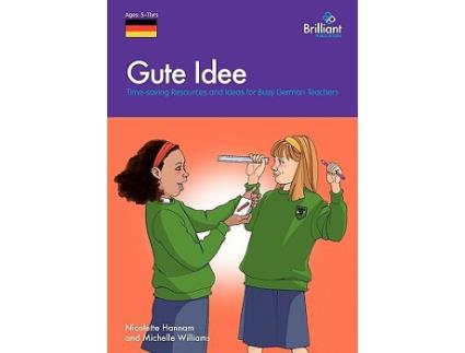 Livro Gute Idee TimeSaving Resources and Ideas for Busy German Teachers de Nicolette Hannam e Michelle Williams (Inglês)
