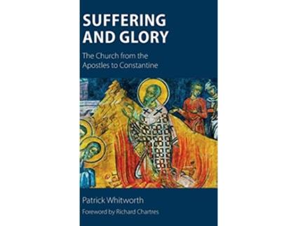 Livro Suffering and Glory The Church from the Apostles to Constantine de Patrick Whitworth (Inglês)