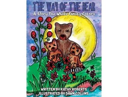 Livro The Way of the Bear A Story the Whole Family Colors de Kathy Roberts (Inglês)