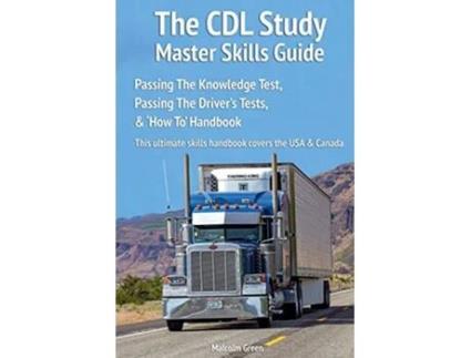 Livro The CDL Study Master Skills Guide Passing The Knowledge Test Passing The Drivers Tests How To Handbook de Malcolm Green (Inglês)