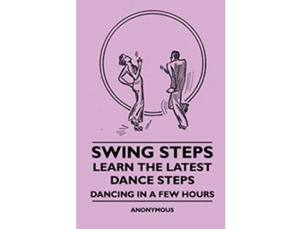 Livro Swing Steps Learn the Latest Dance Steps Dancing in a Few Hours de Anon (Inglês)