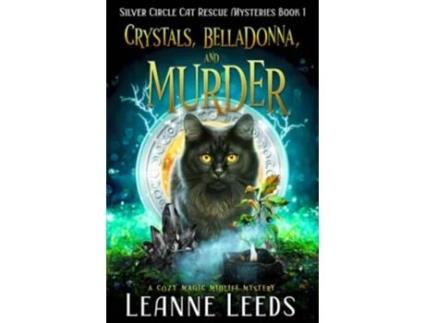 Livro Crystals Belladonna and Murder A Cozy Magic Midlife Mystery Silver Circle Cat Rescue Mysteries de Leanne Leeds (Inglês)