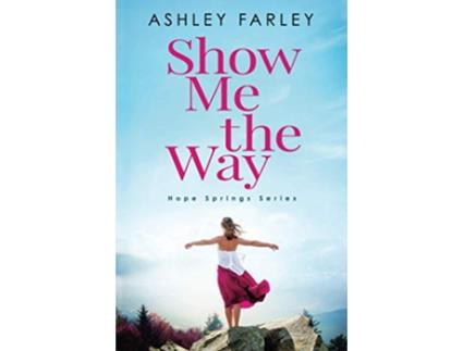 Livro Show Me the Way Hope Springs de Ashley Farley (Inglês)