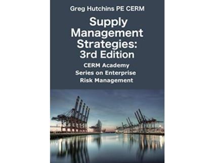 Livro Supply Management Strategies3rd Edition CERM Academy Series on Enterprise Risk Management de Greg Hutchins (Inglês)