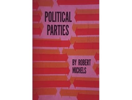 Livro Political Parties A Sociological Study of the Oligarchial Tendencies of Modern Democracy de Robert Michels (Inglês)