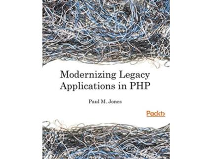 Livro Modernizing Legacy Applications in PHP Make your legacy applications organized testable and free of globals de Paul Jones (Inglês)
