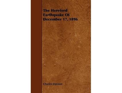 Livro The Hereford Earthquake Of December 17 1896 de Charles Davison (Inglês)