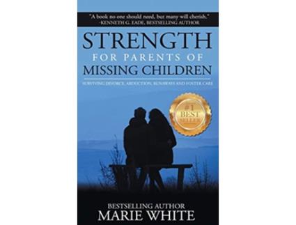 Livro Strength for Parents of Missing Children Surviving Divorce Abduction Runaways and Foster Care de White Marie (Inglês)