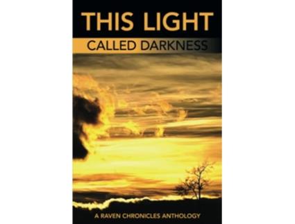 Livro This Light Called Darkness A Raven Chronicles Anthology Selected Work 19972005 de Phoebe Bosché (Inglês)